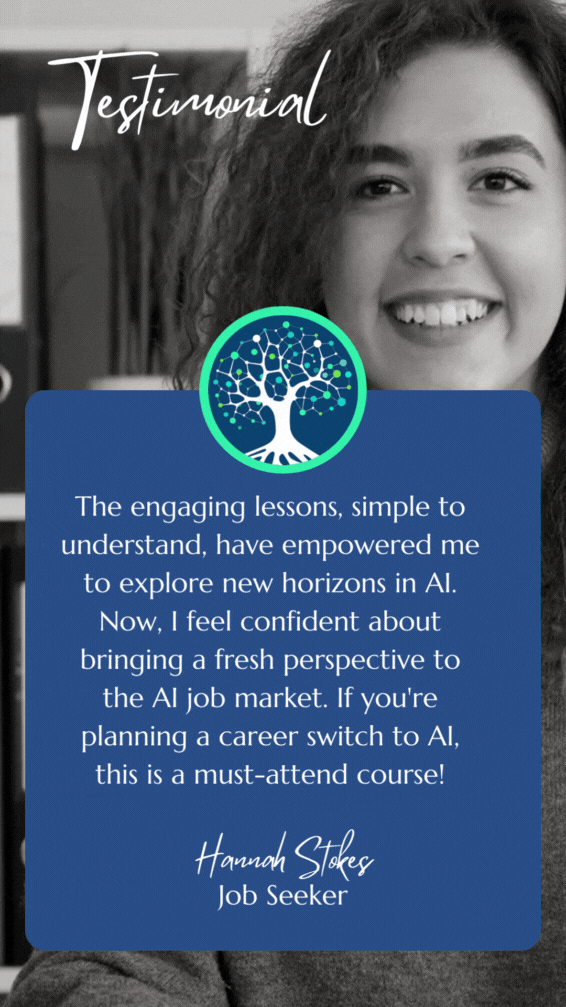 Client Testimonial: The engaging lessons, simple to understand, have empowered me to explore new horizons in AI. Now, I feel confident about bringing a fresh perspective to the AI job market. If you're planning a career switch to AI, this is a must-attend course!