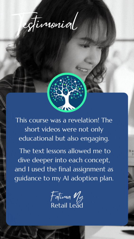 Student testimonial: This course was a revelation! The short videos were not only educational but also engaging. The text lessons allowed me to dive deeper into each concept, and I used the final assignment as guidance to my AI adoption plan